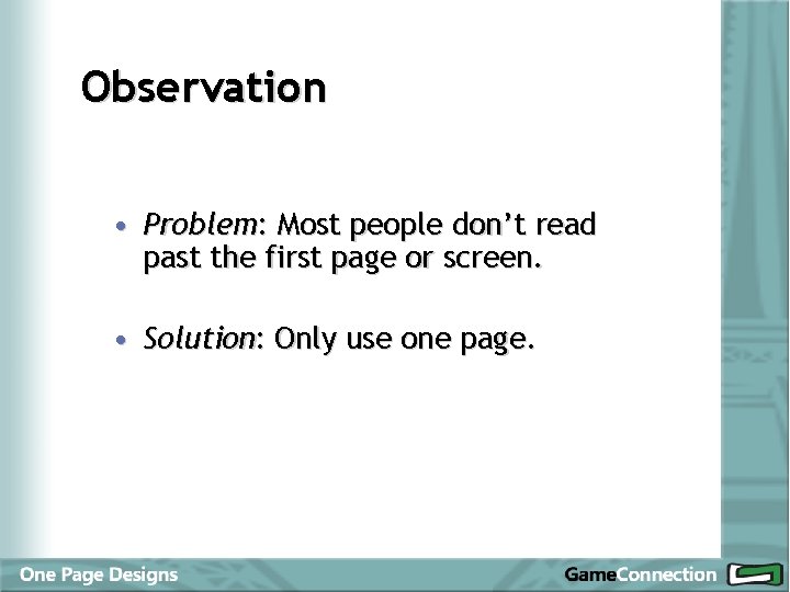 Observation • Problem: Most people don’t read past the first page or screen. •