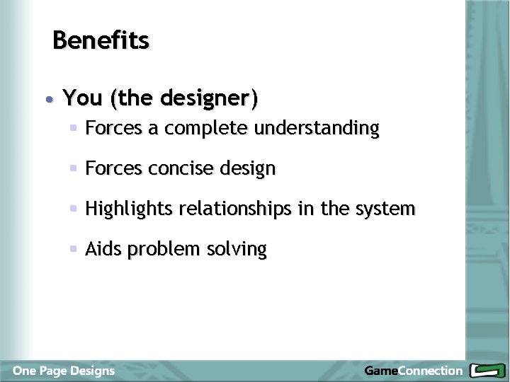 Benefits • You (the designer) § Forces a complete understanding § Forces concise design