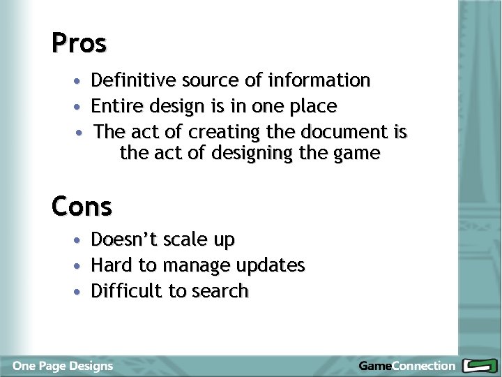 Pros • Definitive source of information • Entire design is in one place •