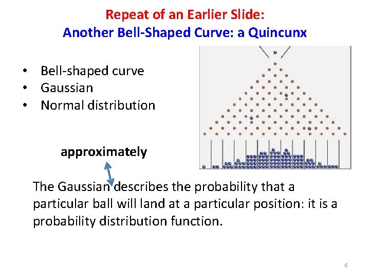 Repeat of an Earlier Slide: Another Bell-Shaped Curve: a Quincunx • Bell-shaped curve •