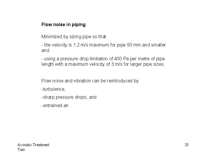 Flow noise in piping Minimized by sizing pipe so that - the velocity is