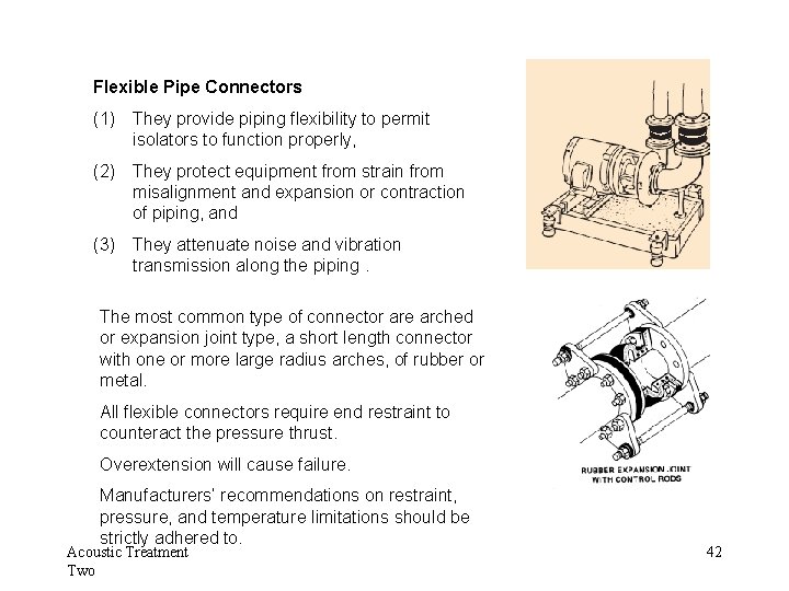 Flexible Pipe Connectors (1) They provide piping flexibility to permit isolators to function properly,