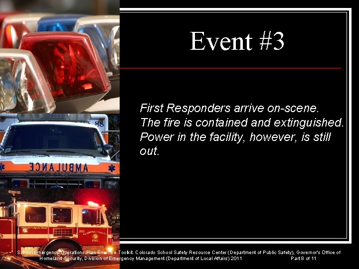 Event #3 First Responders arrive on-scene. The fire is contained and extinguished. Power in