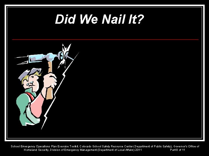 Did We Nail It? School Emergency Operations Plan Exercise Toolkit. Colorado School Safety Resource