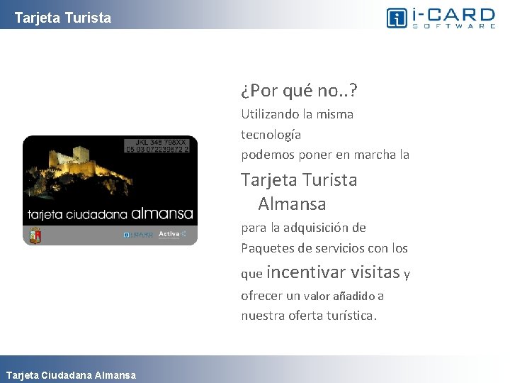 Tarjeta Turista ¿Por qué no. . ? Utilizando la misma tecnología podemos poner en