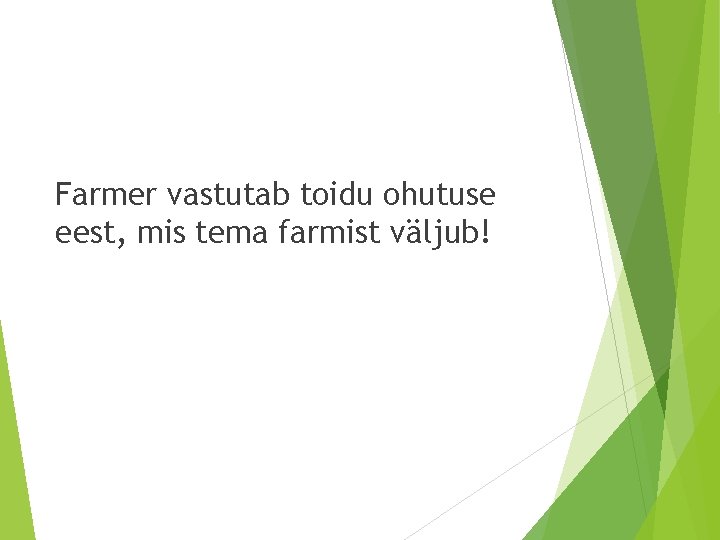 Farmer vastutab toidu ohutuse eest, mis tema farmist väljub! 