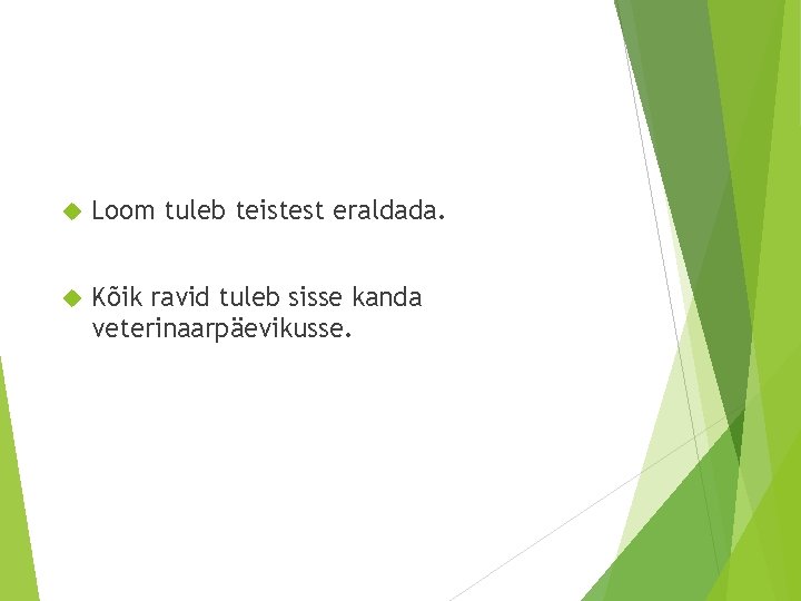  Loom tuleb teistest eraldada. Kõik ravid tuleb sisse kanda veterinaarpäevikusse. 