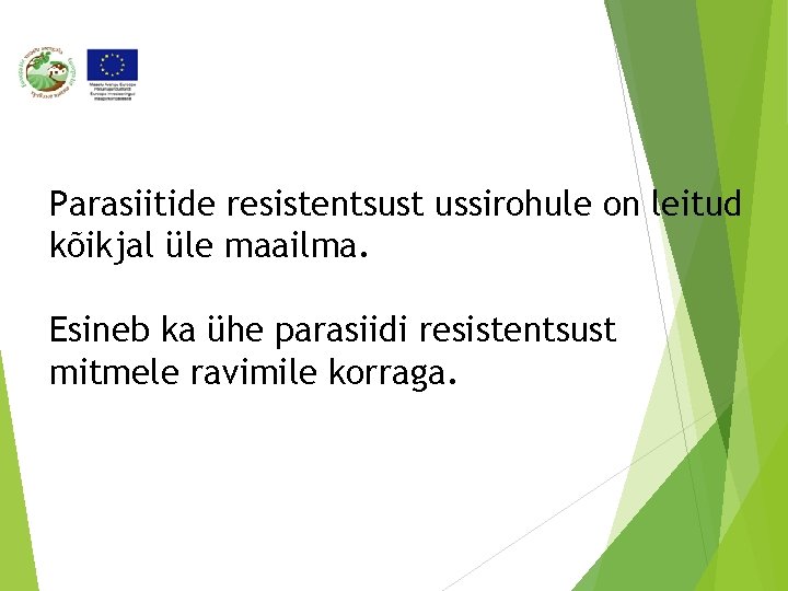 Parasiitide resistentsust ussirohule on leitud kõikjal üle maailma. Esineb ka ühe parasiidi resistentsust mitmele