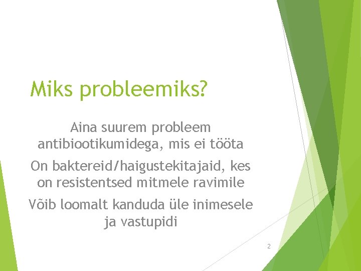 Miks probleemiks? Aina suurem probleem antibiootikumidega, mis ei tööta On baktereid/haigustekitajaid, kes on resistentsed