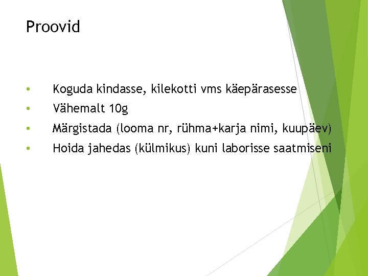 Proovid • Koguda kindasse, kilekotti vms käepärasesse • Vähemalt 10 g • Märgistada (looma