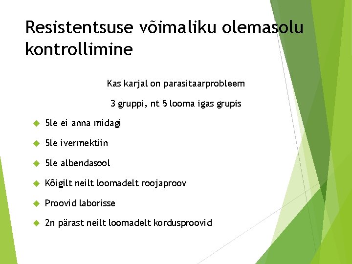 Resistentsuse võimaliku olemasolu kontrollimine Kas karjal on parasitaarprobleem 3 gruppi, nt 5 looma igas