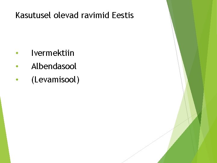 Kasutusel olevad ravimid Eestis • Ivermektiin • Albendasool • (Levamisool) 