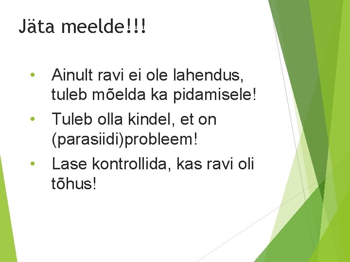 Jäta meelde!!! • Ainult ravi ei ole lahendus, tuleb mõelda ka pidamisele! • Tuleb