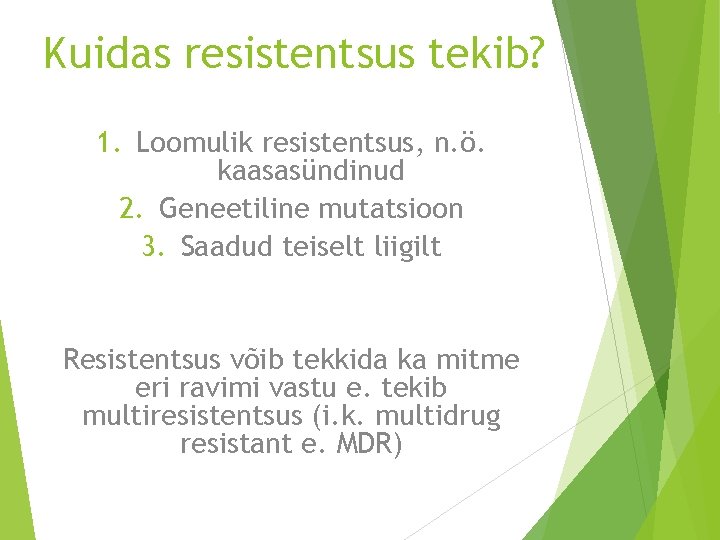 Kuidas resistentsus tekib? 1. Loomulik resistentsus, n. ö. kaasasündinud 2. Geneetiline mutatsioon 3. Saadud