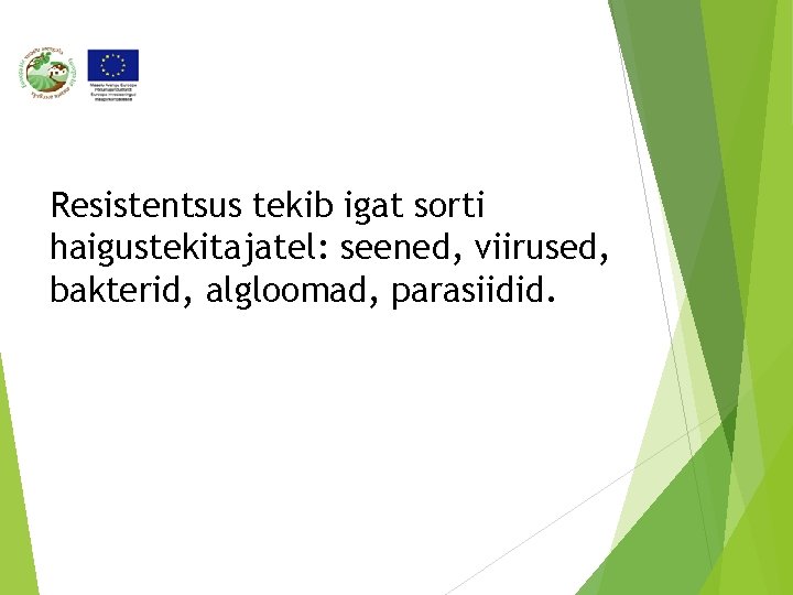 Resistentsus tekib igat sorti haigustekitajatel: seened, viirused, bakterid, algloomad, parasiidid. 