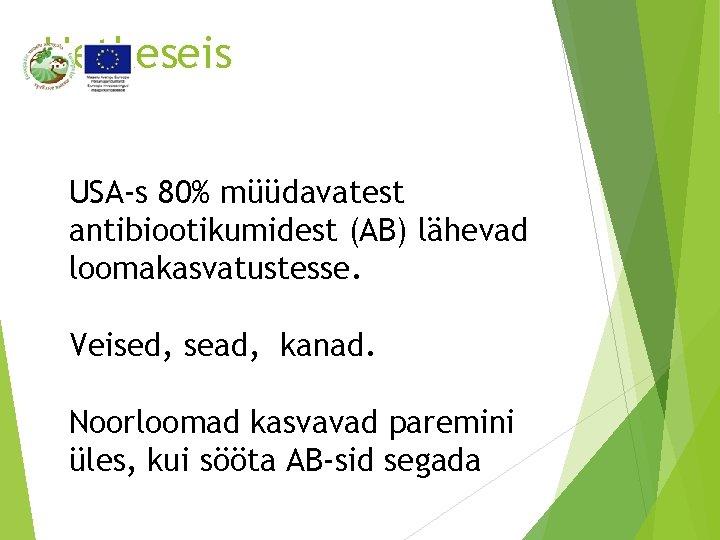 Hetkeseis USA-s 80% müüdavatest antibiootikumidest (AB) lähevad loomakasvatustesse. Veised, sead, kanad. Noorloomad kasvavad paremini