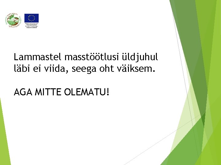 Lammastel masstöötlusi üldjuhul läbi ei viida, seega oht väiksem. AGA MITTE OLEMATU! 