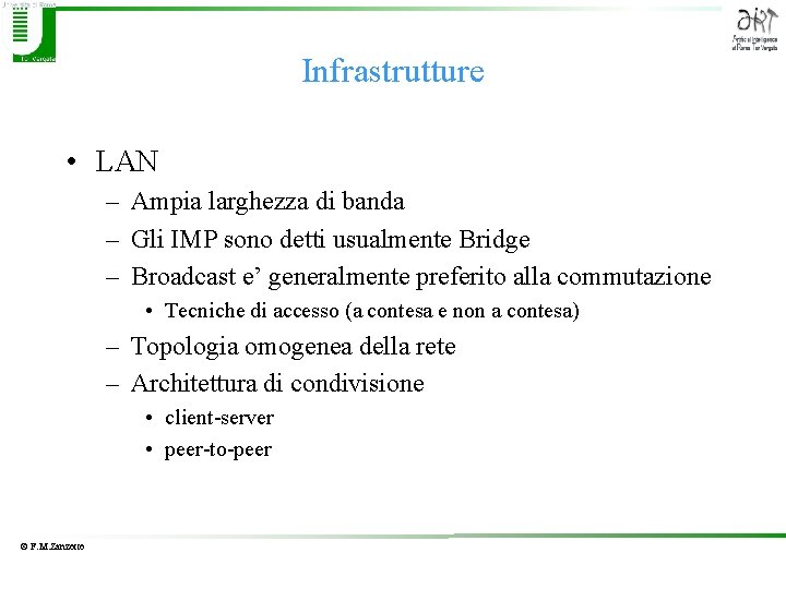 Infrastrutture • LAN – Ampia larghezza di banda – Gli IMP sono detti usualmente