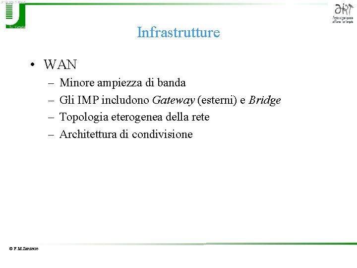 Infrastrutture • WAN – – © F. M. Zanzotto Minore ampiezza di banda Gli