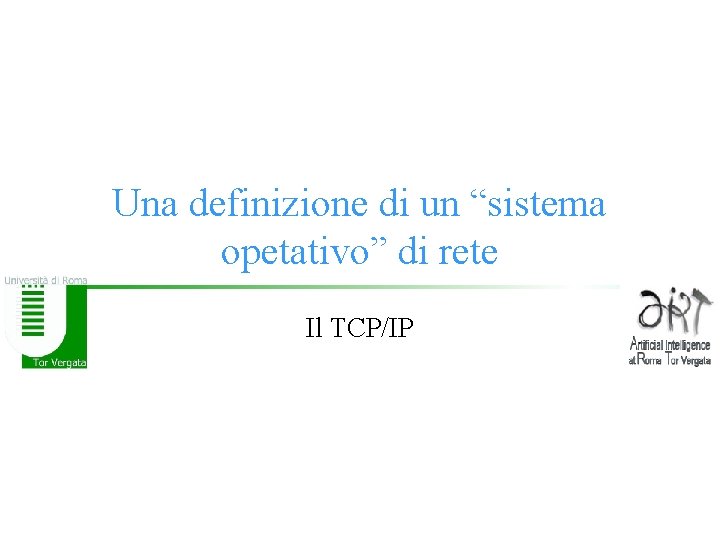 Una definizione di un “sistema opetativo” di rete Il TCP/IP 