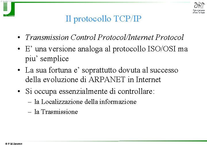 Il protocollo TCP/IP • Transmission Control Protocol/Internet Protocol • E’ una versione analoga al