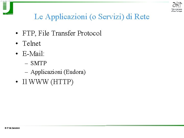 Le Applicazioni (o Servizi) di Rete • FTP, File Transfer Protocol • Telnet •