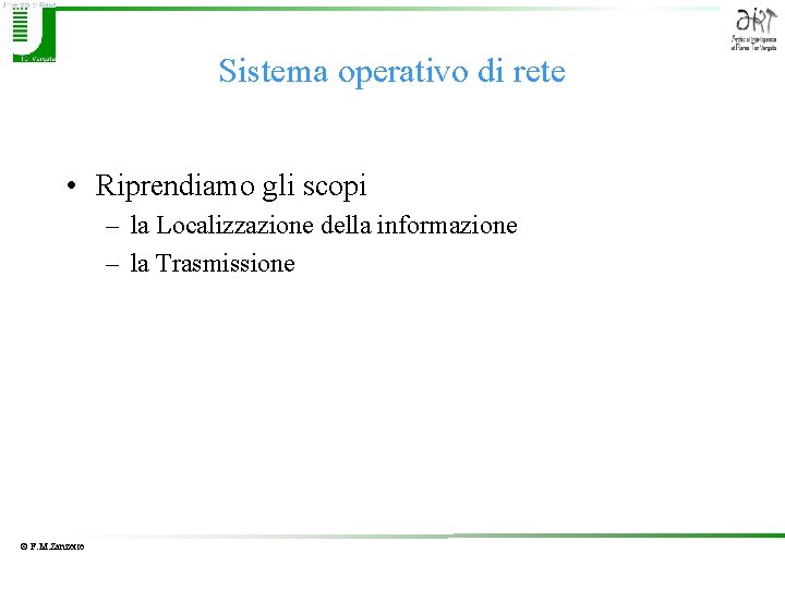 Sistema operativo di rete • Riprendiamo gli scopi – la Localizzazione della informazione –