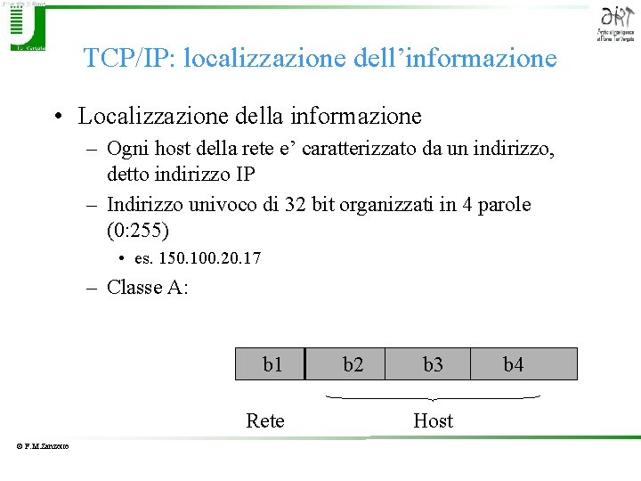 TCP/IP: localizzazione dell’informazione • Localizzazione della informazione – Ogni host della rete e’ caratterizzato