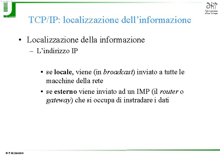 TCP/IP: localizzazione dell’informazione • Localizzazione della informazione – L’indirizzo IP • se locale, viene