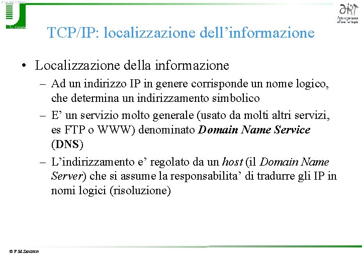 TCP/IP: localizzazione dell’informazione • Localizzazione della informazione – Ad un indirizzo IP in genere