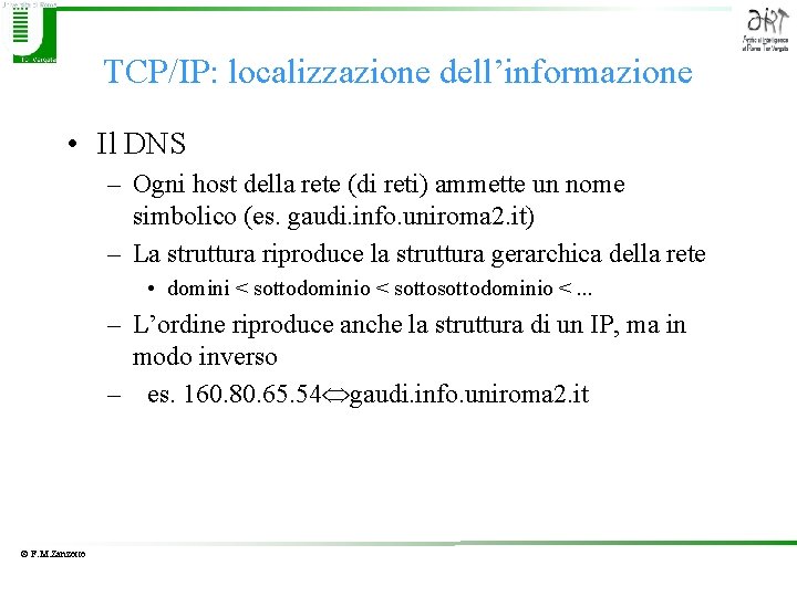 TCP/IP: localizzazione dell’informazione • Il DNS – Ogni host della rete (di reti) ammette