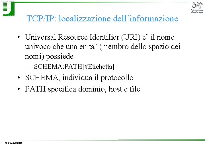 TCP/IP: localizzazione dell’informazione • Universal Resource Identifier (URI) e’ il nome univoco che una
