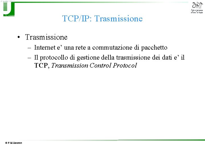 TCP/IP: Trasmissione • Trasmissione – Internet e’ una rete a commutazione di pacchetto –