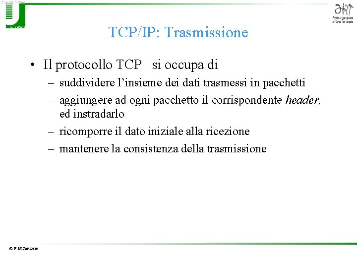 TCP/IP: Trasmissione • Il protocollo TCP si occupa di – suddividere l’insieme dei dati