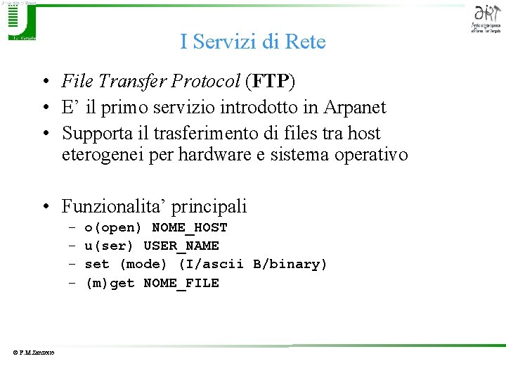 I Servizi di Rete • File Transfer Protocol (FTP) • E’ il primo servizio