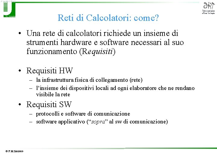 Reti di Calcolatori: come? • Una rete di calcolatori richiede un insieme di strumenti