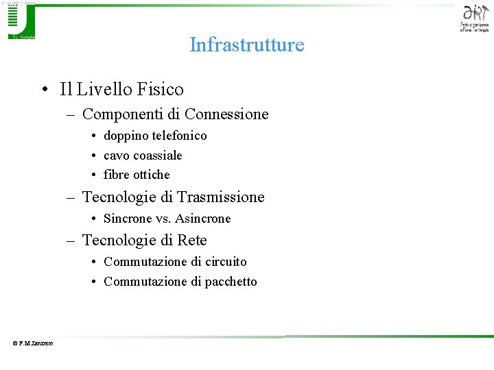 Infrastrutture • Il Livello Fisico – Componenti di Connessione • doppino telefonico • cavo