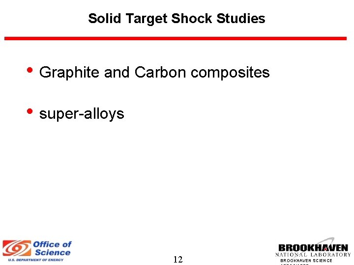 Solid Target Shock Studies • Graphite and Carbon composites • super-alloys 12 BROOKHAVEN SCIENCE