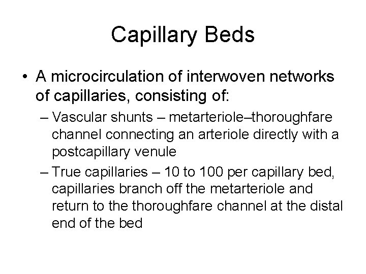 Capillary Beds • A microcirculation of interwoven networks of capillaries, consisting of: – Vascular
