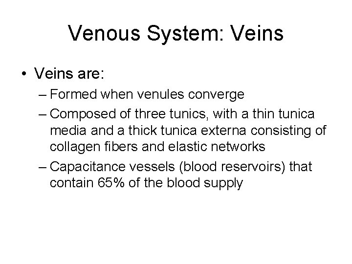Venous System: Veins • Veins are: – Formed when venules converge – Composed of