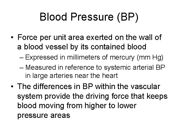 Blood Pressure (BP) • Force per unit area exerted on the wall of a