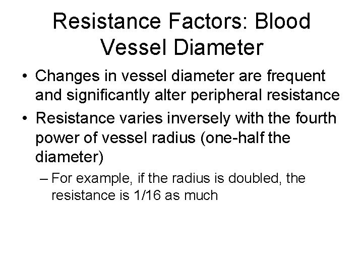 Resistance Factors: Blood Vessel Diameter • Changes in vessel diameter are frequent and significantly