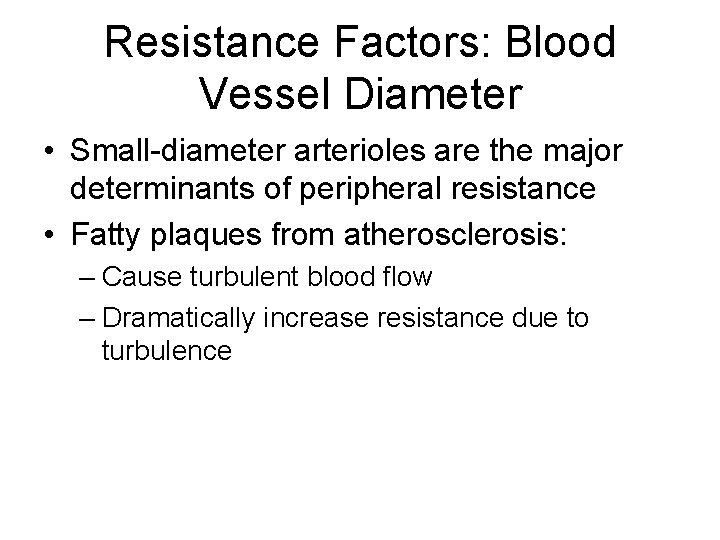 Resistance Factors: Blood Vessel Diameter • Small-diameter arterioles are the major determinants of peripheral