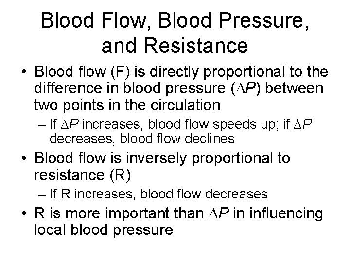 Blood Flow, Blood Pressure, and Resistance • Blood flow (F) is directly proportional to