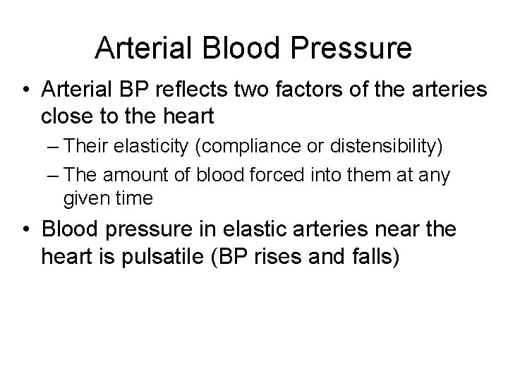 Arterial Blood Pressure • Arterial BP reflects two factors of the arteries close to