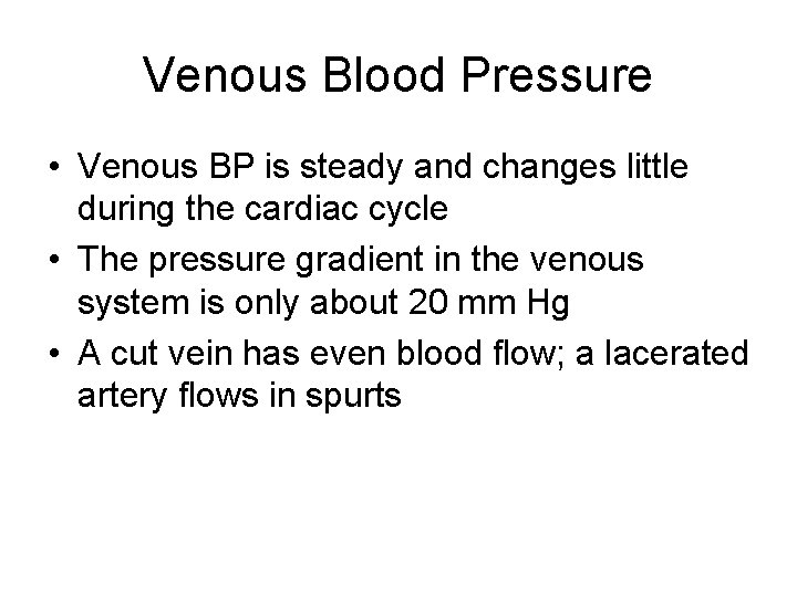 Venous Blood Pressure • Venous BP is steady and changes little during the cardiac