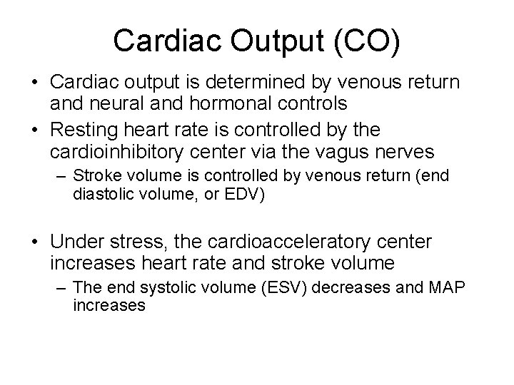 Cardiac Output (CO) • Cardiac output is determined by venous return and neural and