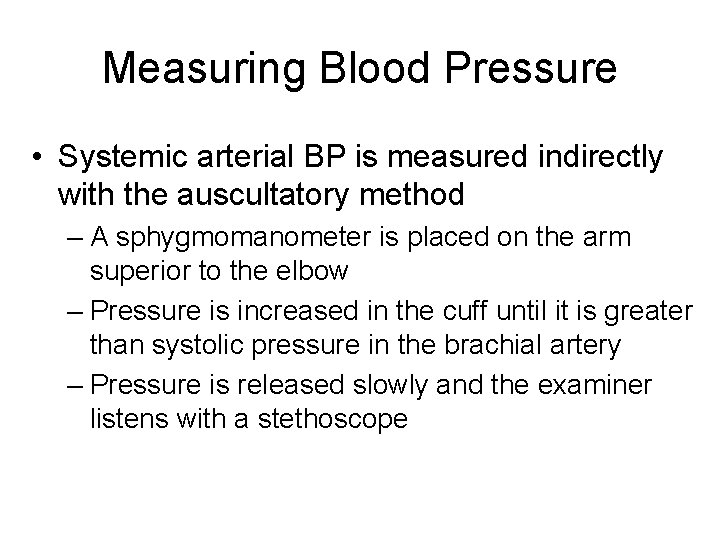 Measuring Blood Pressure • Systemic arterial BP is measured indirectly with the auscultatory method