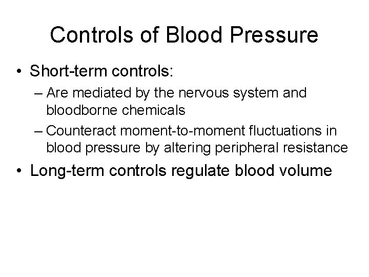 Controls of Blood Pressure • Short-term controls: – Are mediated by the nervous system