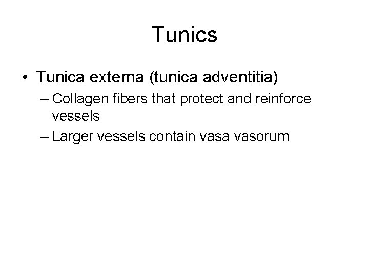 Tunics • Tunica externa (tunica adventitia) – Collagen fibers that protect and reinforce vessels